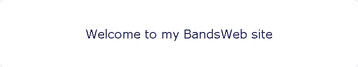 Welcome to my BandsWeb site